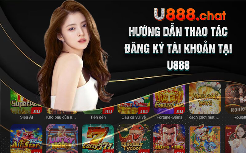 Hướng dẫn thao tác đăng ký tài khoản tại U888