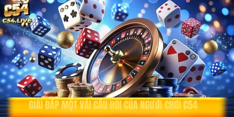 Giải đáp một vài câu hỏi của người chơi khi tham gia C54