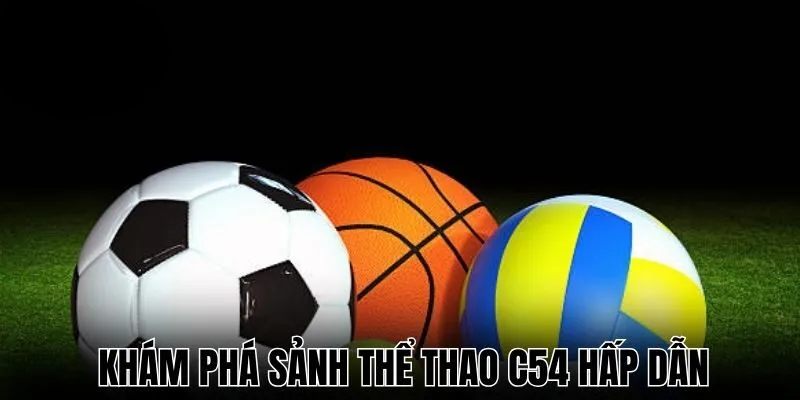 Thể Thao C54 – Siêu Phẩm Tham Gia Chất Lượng Hàng Đầu
