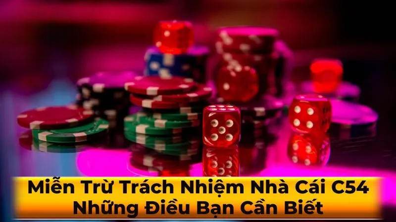 Miễn Trừ Trách Nhiệm C54: Những Điều Bạn Cần Biết