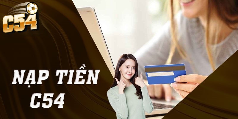Nạp Tiền C54 - Trải Nghiệm Cá Cược Trực Tuyến Tuyệt Vời