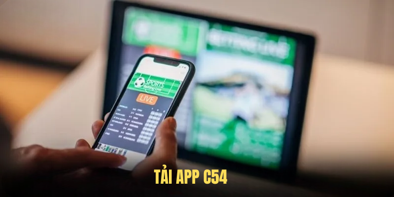 Tải App C54 – Giải Pháp Cá Cược Chất Lượng Của Thời Đại Mới